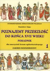 Poradnik metodyczny dla nauczyciela historii do podręcznika "Poznajemy przeszłość do końca XVII wieku", część 1. Zakres rozszerzony