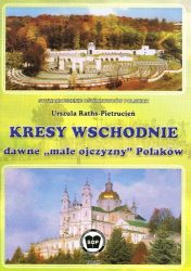 Kresy Wschodnie - dawne "małe ojczyzny" Polaków