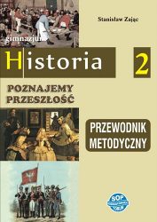 Poznajemy przeszłość. Historia 2 - przewodnik metodyczny dla nauczyciela gimnazjum