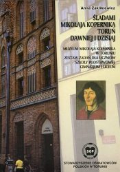 Śladami Mikołaja Kopernika. Toruń dawniej i dzisiaj. Muzeum Mikołaja Kopernika w Toruniu. Zestaw zadań dla uczniów szkoły podstawowej, gimnazjum i liceum