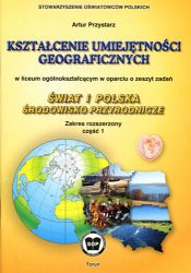 Kształcenie umiejętności geograficznych w oparciu o zeszyt zadań "Świat i Polska - środowisko przyrodnicze, cz. 1". Zakres rozszerzony