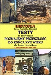 Testy do podręcznika "Poznajemy przeszłość do końca XVII wieku, część 1", dla liceum i technikum. Zakres podstawowy