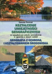 Kształcenie umiejętności geograficznych w ZSZ w oparciu o zeszyt zadań -Geografia z ochroną i kształtowaniem środowiska-