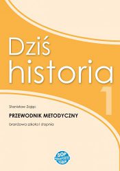 Dziś historia 1 - przewodnik metodyczny dla nauczyciela historii w klasie pierwszej szkoły branżowej I stopnia