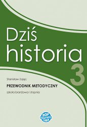 Dziś historia 3 - przewodnik metodyczny dla nauczyciela historii w klasie trzeciej szkoły branżowej I stopnia